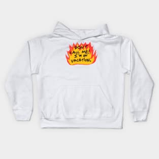 Don't call me I'm on vacation Kids Hoodie
